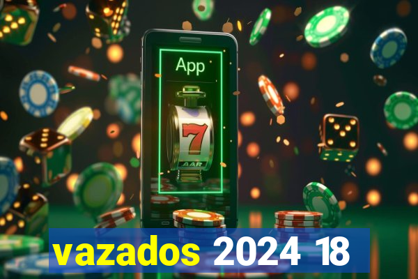 vazados 2024 18